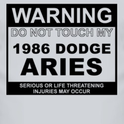 Warning Do Not Touch My 1986 Dodge Aries Funny Car T Shirt