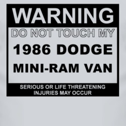 Warning Do Not Touch My 1986 Dodge Mini-Ram Van Funny Car T Shirt