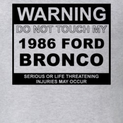 Warning Do Not Touch My 1986 Bronco Funny Car T Shirt