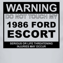 Warning Do Not Touch My 1986 Escort Funny Car T Shirt