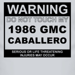 Warning Do Not Touch My 1986 GMC CABALLERO Funny Car T Shirt