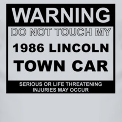 Warning Do Not Touch My 1986 Lincoln Town Car Funny Car T Shirt