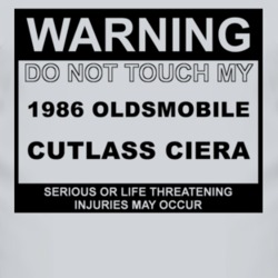 Warning Do Not Touch My 1986 Oldsmobile Cutlass Ciera Funny Car T Shir
