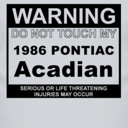 Warning Do Not Touch My 1986 Pontiac Acadian Funny Car T Shirt