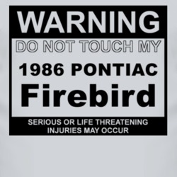 Warning Do Not Touch My 1986 Pontiac Firebird Funny Car T Shirt