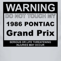 Warning Do Not Touch My 1986 Pontiac Grand Prix Funny Car T Shirt