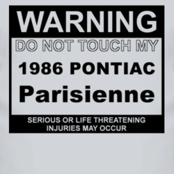 Warning Do Not Touch My 1986 Pontiac Parisienne Funny Car T Shirt
