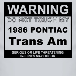 Warning Do Not Touch My 1986 Pontiac Trans Am Funny Car T Shirt