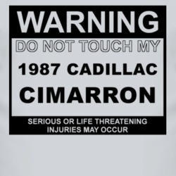 Warning Do Not Touch My 1987 Cadillac Cimarron Funny Car T Shirt