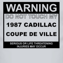 Warning Do Not Touch My 1987 Cadillac Coupe De Ville Funny Car T Shirt