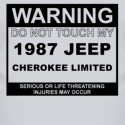 Warning Do Not Touch My 1987 Cherokee Limited Funny Car T Shirt