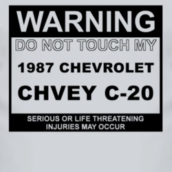 Warning Do Not Touch My 1987 Chevy C-20 Funny Car T Shirt