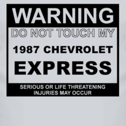 Warning Do Not Touch My 1987 Chevy Express Funny Car T Shirt