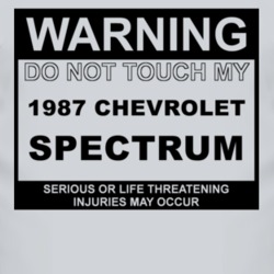 Warning Do Not Touch My 1987 Chevy Spectrum Funny Car T Shirt
