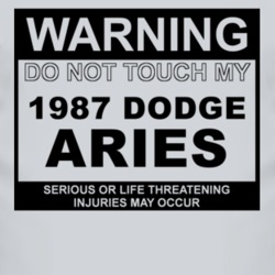Warning Do Not Touch My 1987 Dodge Aries Funny Car T Shirt