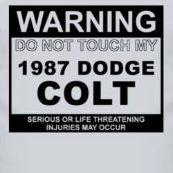 Warning Do Not Touch My 1987 Dodge Colt Funny Car T Shirt