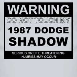 Warning Do Not Touch My 1987 Dodge Shadow Funny Car T Shirt