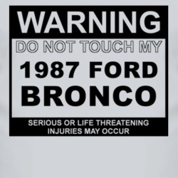 Warning Do Not Touch My 1987 Bronco Funny Car T Shirt