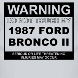 Warning Do Not Touch My 1987 Bronco II Funny Car T Shirt