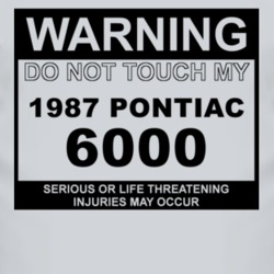 Warning Do Not Touch My 1987 Pontiac 6000 Funny Car T Shirt