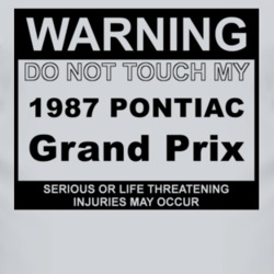 Warning Do Not Touch My 1987 Pontiac Grand Prix Funny Car T Shirt