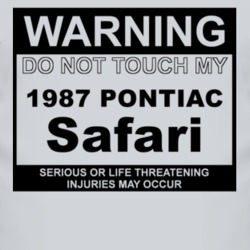 Warning Do Not Touch My 1987 Pontiac Safari Funny Car T Shirt