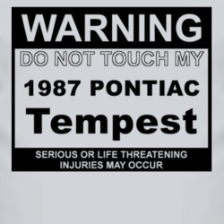 Warning Do Not Touch My 1987 Pontiac Tempest Funny Car T Shirt