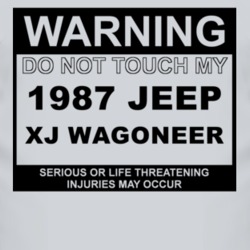 Warning Do Not Touch My 1987 XJ Wagoneer Funny Car T Shirt