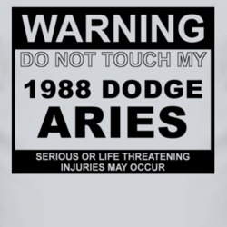 Warning Do Not Touch My 1988 Dodge Aries Funny Car T Shirt