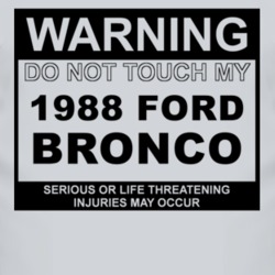 Warning Do Not Touch My 1988 Bronco Funny Car T Shirt