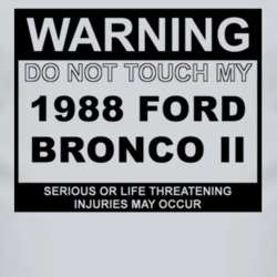 Warning Do Not Touch My 1988 Bronco II Funny Car T Shirt
