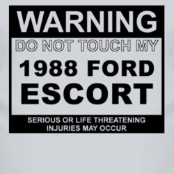 Warning Do Not Touch My 1988 Escort Funny Car T Shirt