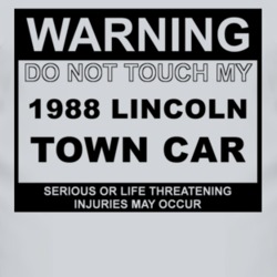 Warning Do Not Touch My 1988 Lincoln Town Car Funny Car T Shirt