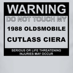 Warning Do Not Touch My 1988 Oldsmobile Cutlass Ciera Funny Car T Shir