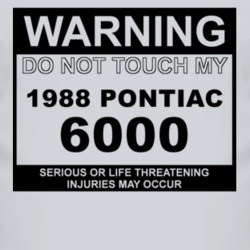 Warning Do Not Touch My 1988 Pontiac 6000 Funny Car T Shirt