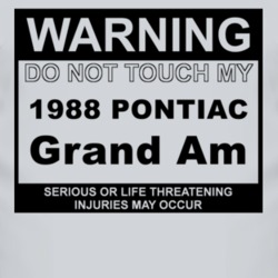Warning Do Not Touch My 1988 Pontiac Grand Am Funny Car T Shirt