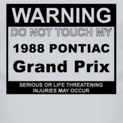 Warning Do Not Touch My 1988 Pontiac Grand Prix Funny Car T Shirt