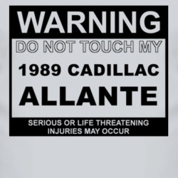 Warning Do Not Touch My 1989 Cadillac Allante Funny Car T Shirt