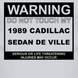 Warning Do Not Touch My 1989 Cadillac Sedan De Ville Funny Car T Shirt