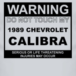 Warning Do Not Touch My 1989 Chevy Calibra Funny Car T Shirt