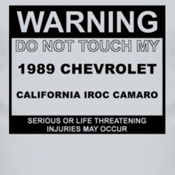 Warning Do Not Touch My 1989 Chevy California IROC Camaro Funny Car T 