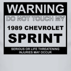 Warning Do Not Touch My 1989 Chevy Sprint Funny Car T Shirt