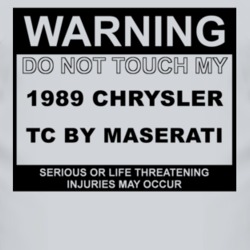 Warning Do Not Touch My 1989 Chrysler TC by Maserati Funny Car T Shirt