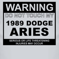 Warning Do Not Touch My 1989 Dodge Aries Funny Car T Shirt