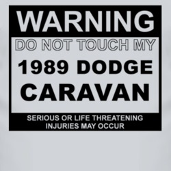 Warning Do Not Touch My 1989 Dodge Caravan Funny Car T Shirt