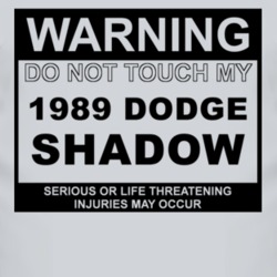 Warning Do Not Touch My 1989 Dodge Shadow Funny Car T Shirt
