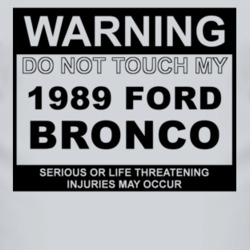 Warning Do Not Touch My 1989 Bronco Funny Car T Shirt