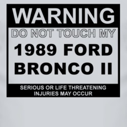 Warning Do Not Touch My 1989 Bronco II Funny Car T Shirt