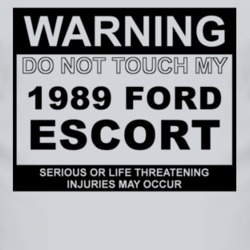 Warning Do Not Touch My 1989 Escort Funny Car T Shirt