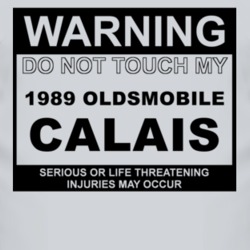 Warning Do Not Touch My 1989 Oldsmobile Calais Funny Car T Shirt